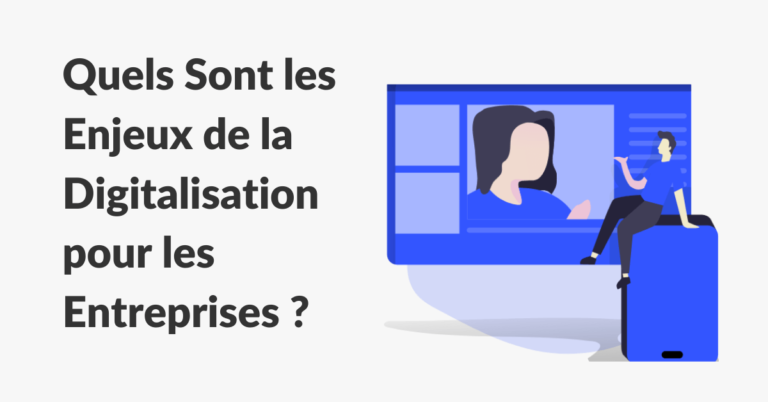 Quels Sont Les Enjeux De La Digitalisation Pour Les Entreprises ...